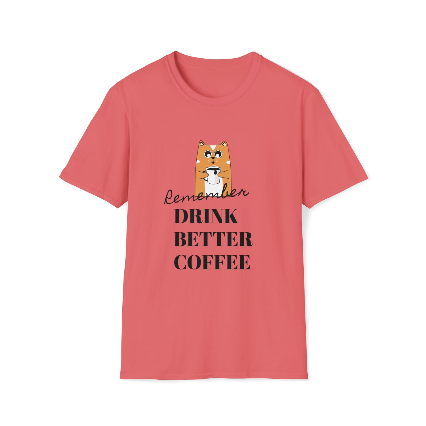 Remember Drink Better Coffee Unisex Softstyle T-Shirt