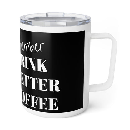 Drink Better Coffee Insulated Coffee Mug, 10oz