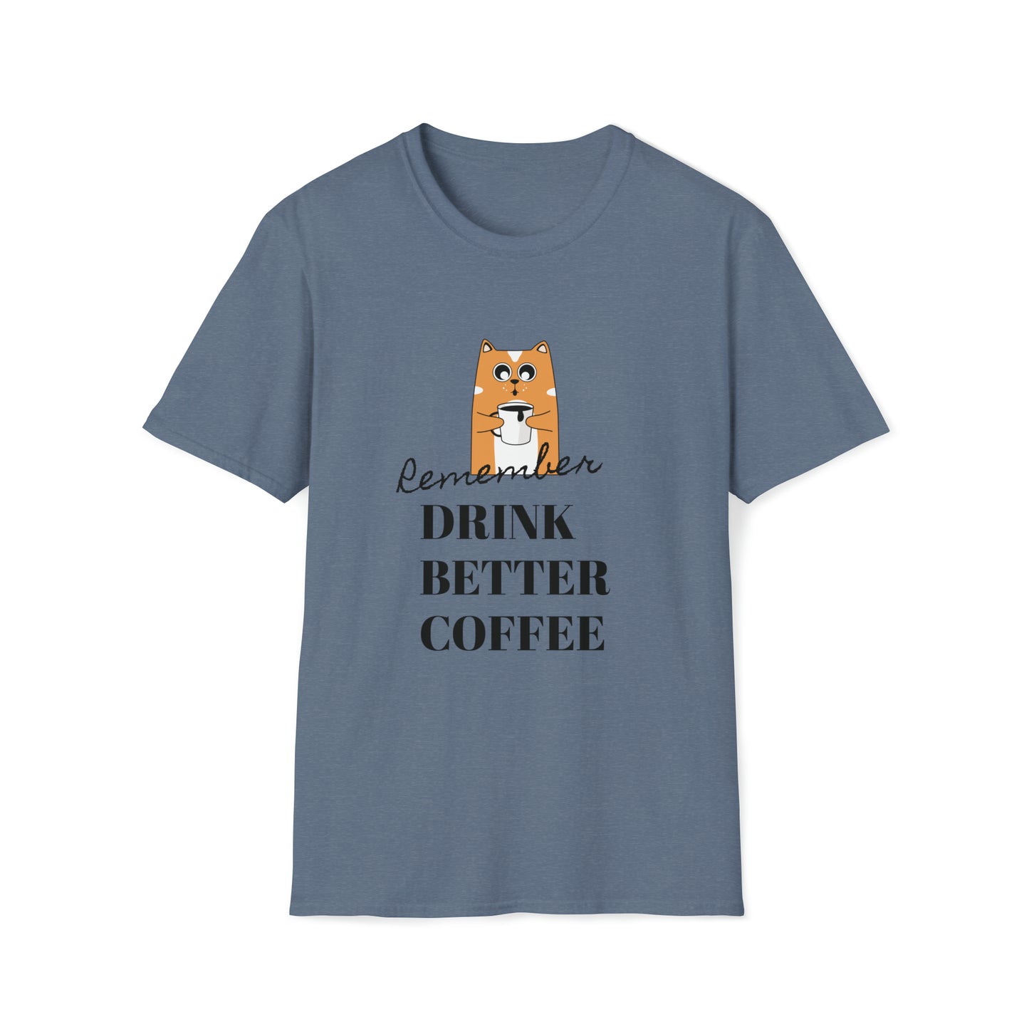 Remember Drink Better Coffee Unisex Softstyle T-Shirt