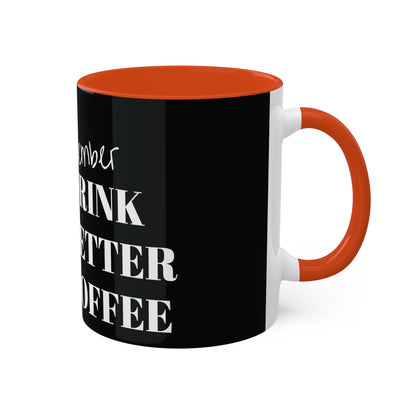 Drink Better Coffee Colorful Mugs, 11oz