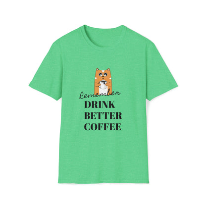 Remember Drink Better Coffee Unisex Softstyle T-Shirt