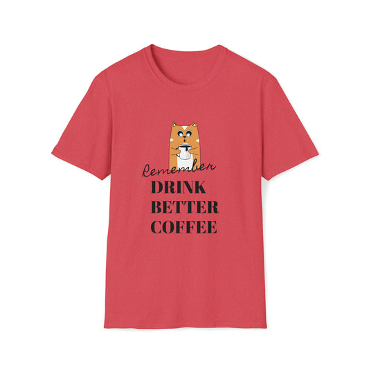 Remember Drink Better Coffee Unisex Softstyle T-Shirt
