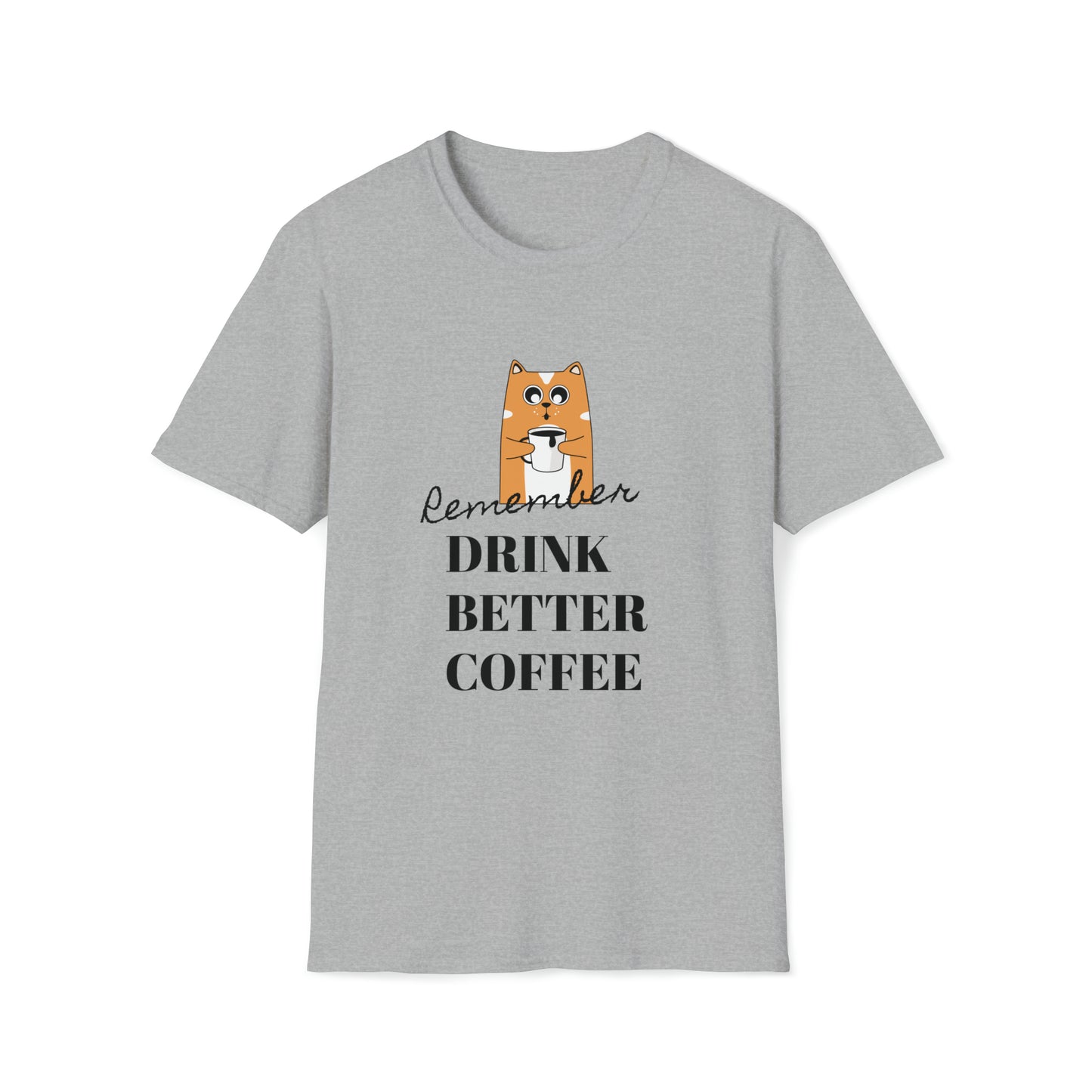 Remember Drink Better Coffee Unisex Softstyle T-Shirt