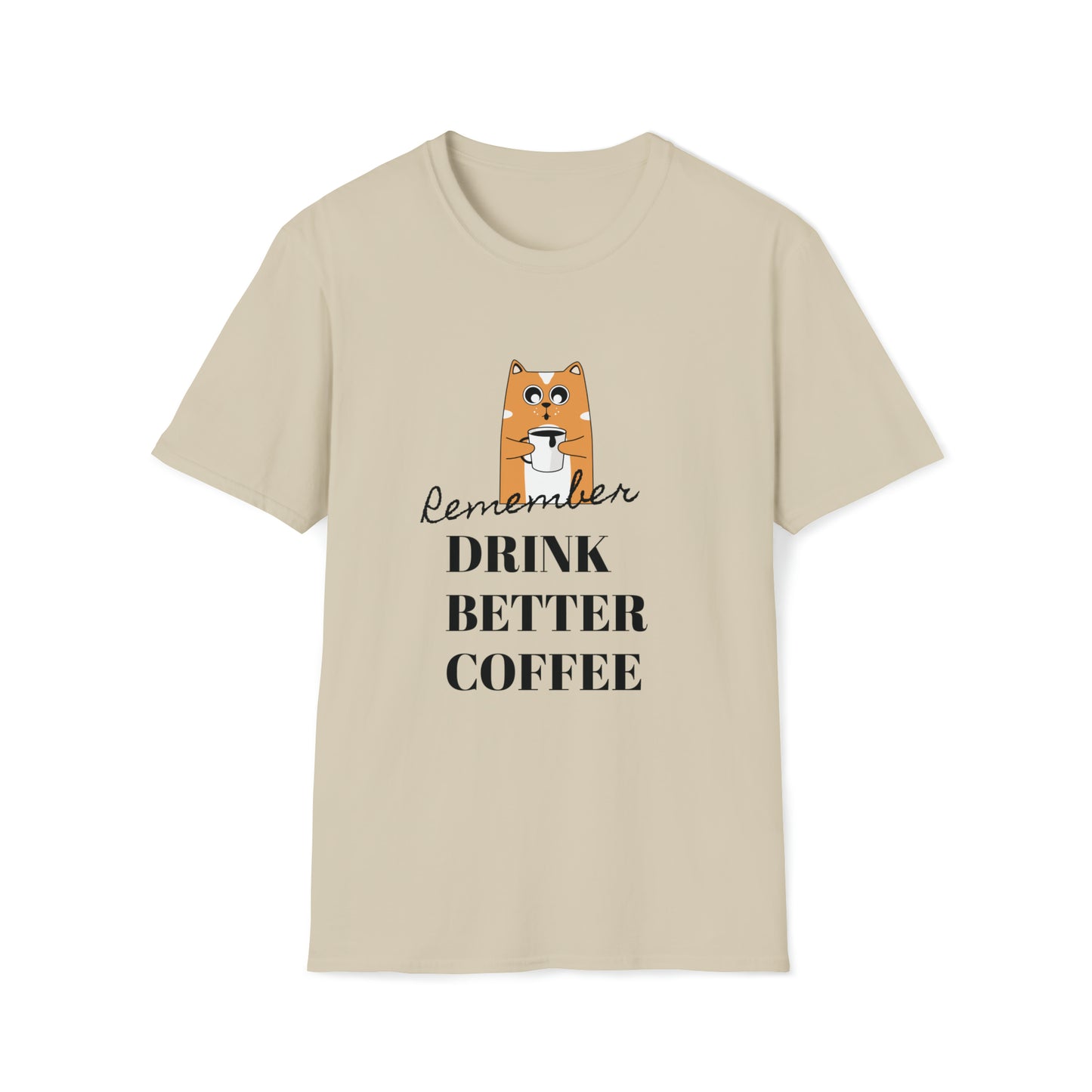 Remember Drink Better Coffee Unisex Softstyle T-Shirt