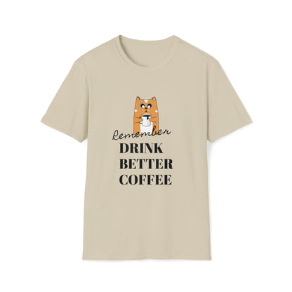 Remember Drink Better Coffee Unisex Softstyle T-Shirt