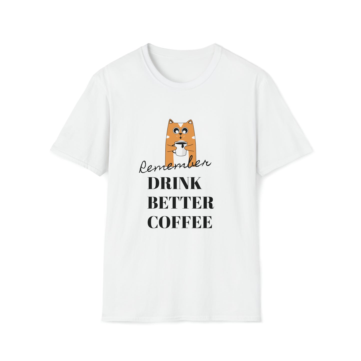 Remember Drink Better Coffee Unisex Softstyle T-Shirt