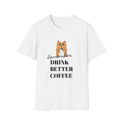 Remember Drink Better Coffee Unisex Softstyle T-Shirt